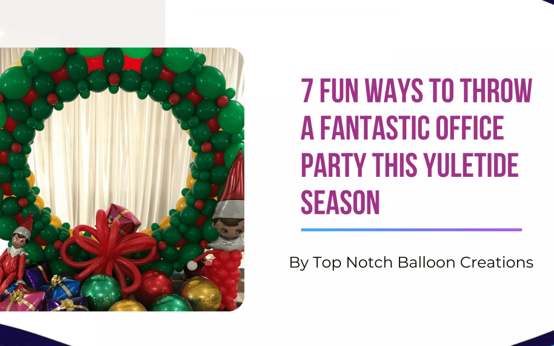 7 Fun Ways to Throw a Fantastic Office Party This Yuletide Season
