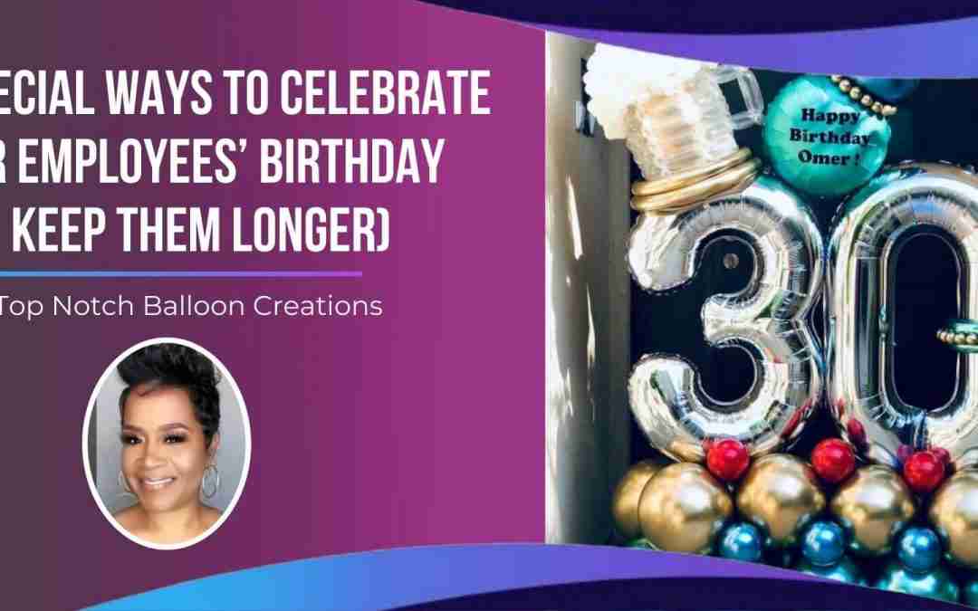 5 Special Ways to Celebrate Your Employees’ Birthday (And Keep Them Longer)
