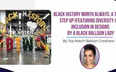 Black History Month Always: A Time To Step Up (Featuring Diversity and Inclusion in Designs by a Black Balloon Lady)
