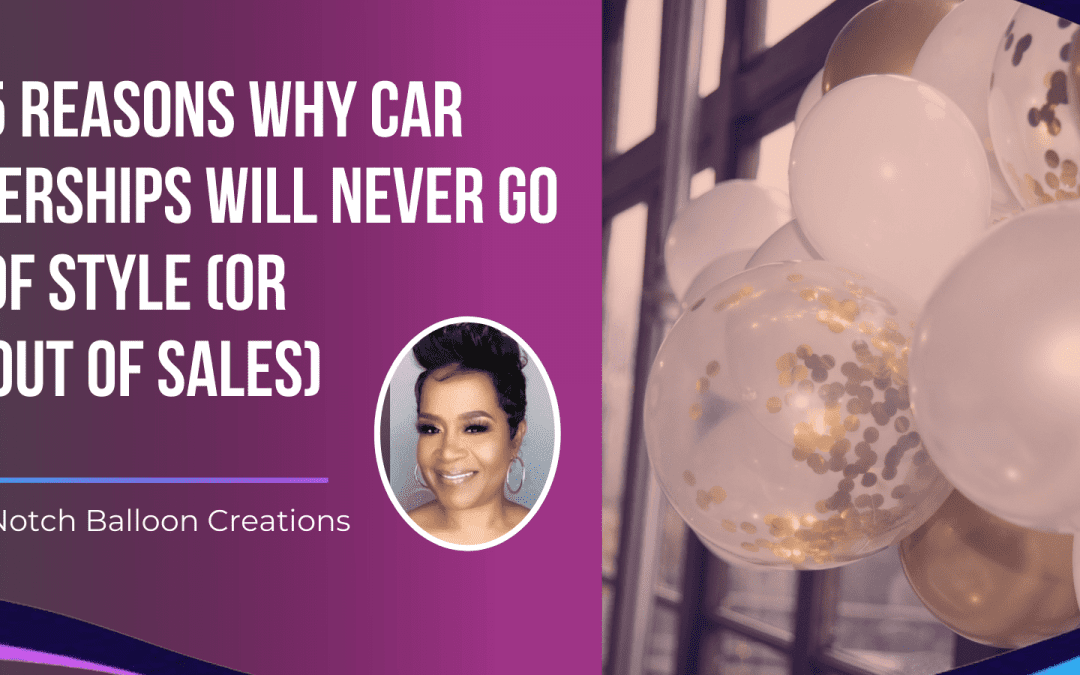Top 5 Reasons Why Car Dealerships Will Never Go Out of Style (or Run Out of Sales)