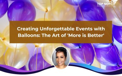 Creating Unforgettable Events with Balloons: The Art of ‘More is Better’