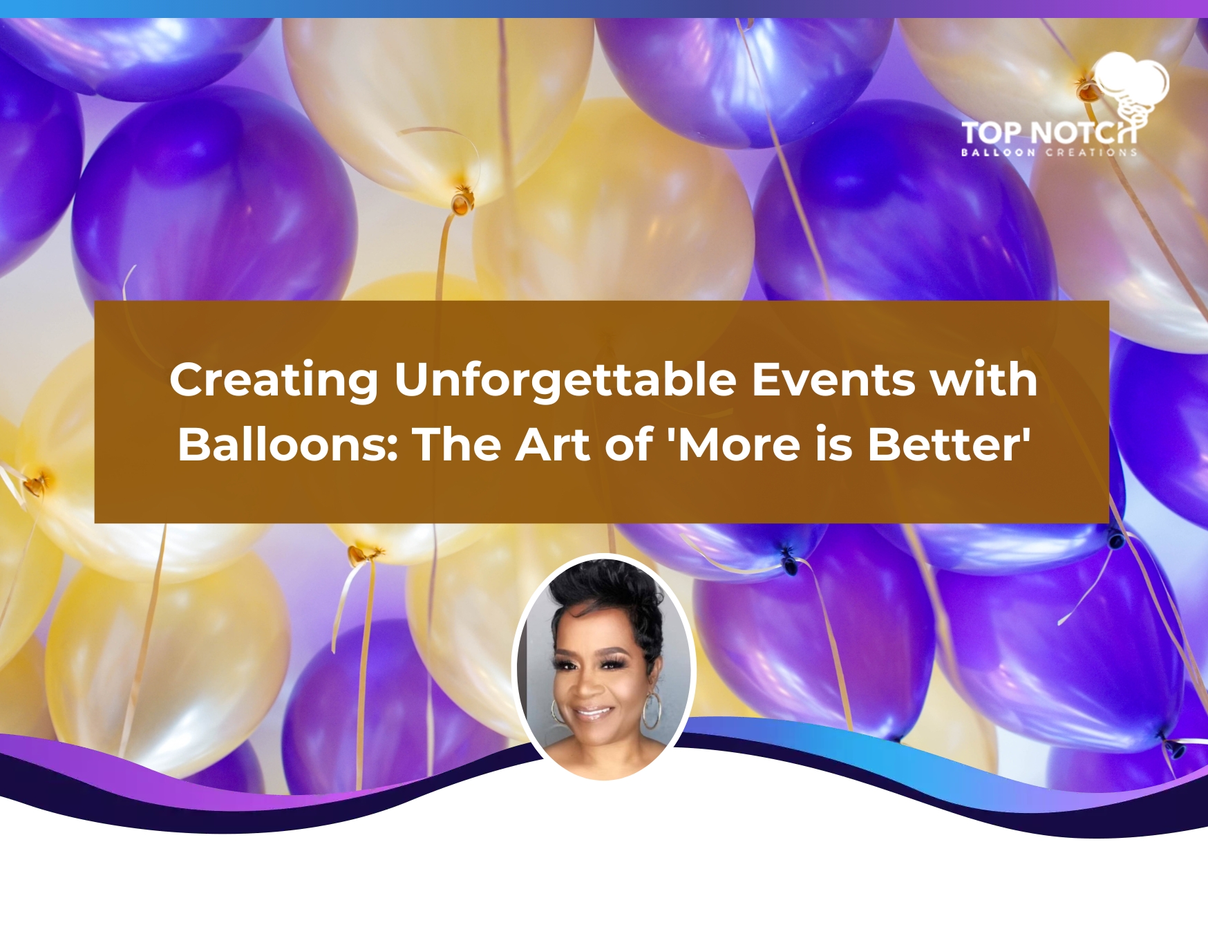 Creating Unforgettable Events with Balloons: The Art of 'More is Better'